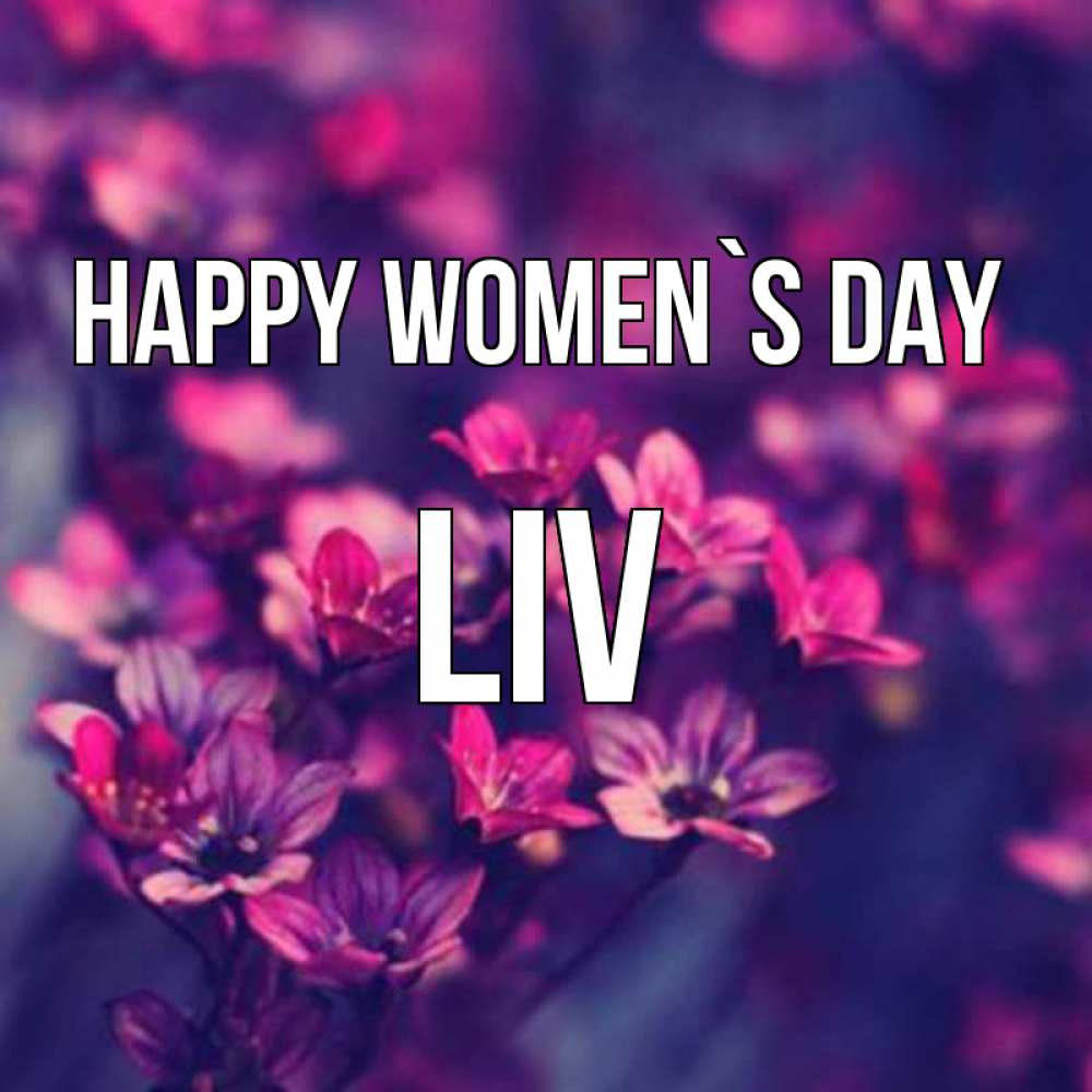 Greetings card с именем, Liv happy women`s day небольшие цветы 1 Greetings with text for free download 